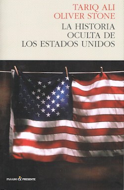 Tariq Ali y Oliver Stone: La historia oculta de los Estados Unidos. Traducci�n de Efr�n del Valle. Pasado y Presente. Barcelona, 2011. 160 p�ginas. 19 &euro;